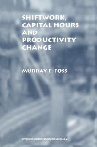 Cover of Shiftwork, Capital Hours and Productivity Change