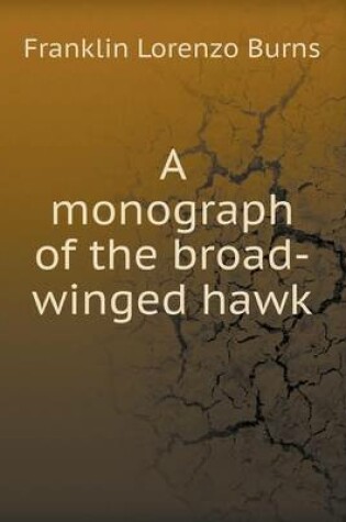 Cover of A monograph of the broad-winged hawk