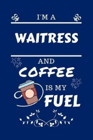 Cover of I'm A Waitress And Coffee Is My Fuel