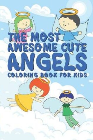 Cover of The Most Awesome Cute Angels Coloring Book For Kids