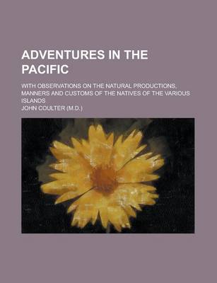 Book cover for Adventures in the Pacific; With Observations on the Natural Productions, Manners and Customs of the Natives of the Various Islands