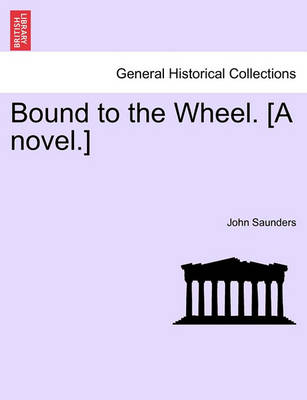 Book cover for Bound to the Wheel. [A Novel.]