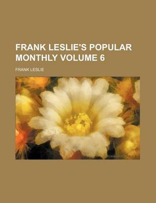 Book cover for Frank Leslie's Popular Monthly Volume 6