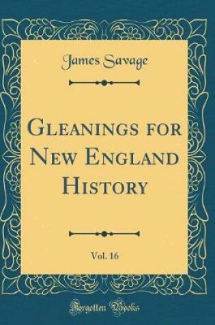 Cover of Gleanings for New England History, Vol. 16 (Classic Reprint)