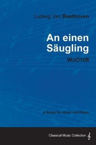 Cover of Ludwig Van Beethoven - An Einen Saugling - WoO108 - A Score for Voice and Piano