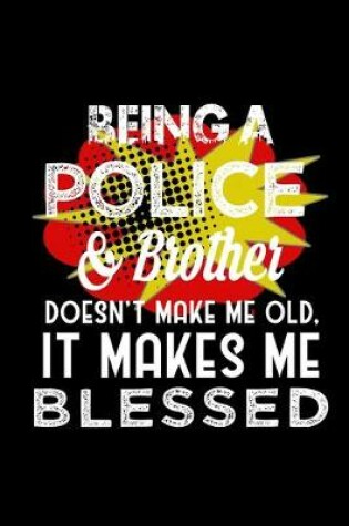 Cover of Being a police & brother doesn't make me old, it makes me blessed