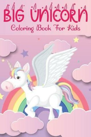 Cover of Big Unicorn Coloring Book For Kids