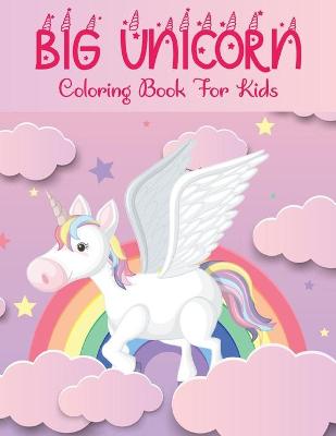 Book cover for Big Unicorn Coloring Book For Kids