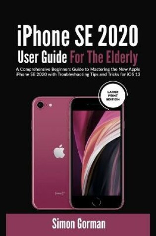 Cover of iPhone SE 2020 User Guide For The Elderly (Large Print Edition)