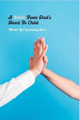 Book cover for A Letter From Dad's Heart To Child