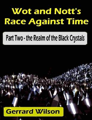 Book cover for Wot and Nott's Race Against Time: Part Two - the Realm of the Black Crystals