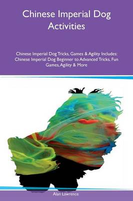 Book cover for Chinese Imperial Dog Activities Chinese Imperial Dog Tricks, Games & Agility Includes