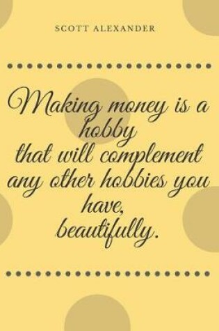 Cover of Making Money Is a Hobby That Will Complement Any Other Hobbies You Have, Beautifully