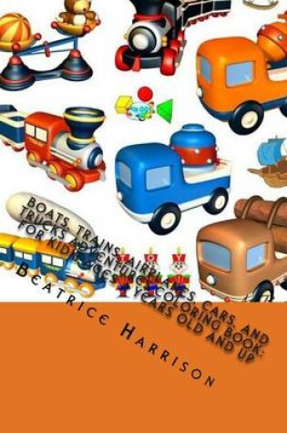 Cover of Boats, Trains, Airplanes, Cars, and Trucks Adventures Coloring Book