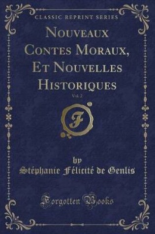 Cover of Nouveaux Contes Moraux, Et Nouvelles Historiques, Vol. 2 (Classic Reprint)