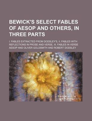Book cover for Bewick's Select Fables of Aesop and Others, in Three Parts; I. Fables Extracted from Dodsley's, II. Fables with Reflections in Prose and Verse, III. Fables in Verse