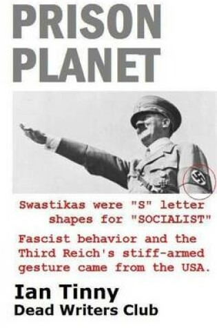 Cover of Prison Planet - Swastikas were "S" letter shapes for "SOCIALIST"; Fascist behavior & the Third Reich's stiff-armed gesture came from the USA