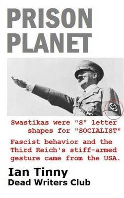 Book cover for Prison Planet - Swastikas were "S" letter shapes for "SOCIALIST"; Fascist behavior & the Third Reich's stiff-armed gesture came from the USA