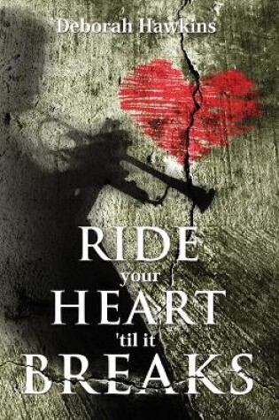 Cover of Ride Your Heart 'Til It Breaks