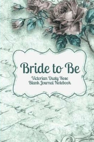 Cover of Bride to Be- Victorian Sage Green & Dusty Rose Blank Journal Notebook