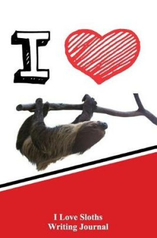 Cover of I Love Sloths Writing Journal