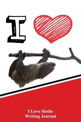 Book cover for I Love Sloths Writing Journal