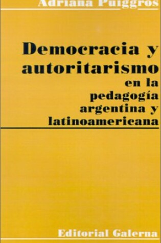 Cover of Democracia y Autoritarismo En La Pedagogia Argentina y Latinoamericana