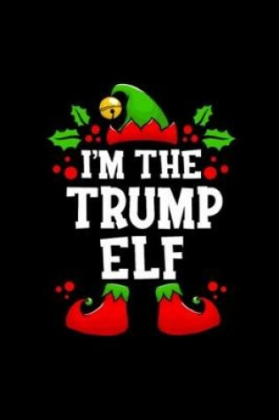 Cover of I'M The Trump Elf Notebook