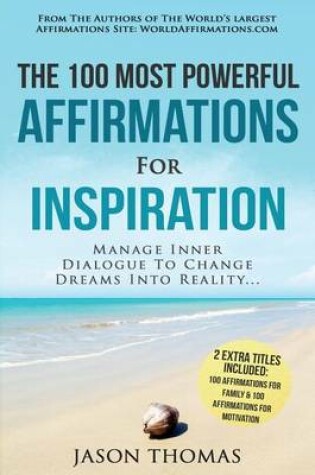 Cover of Affirmation the 100 Most Powerful Affirmations for Inspiration 2 Amazing Affirmative Books Included for Family & Motivation