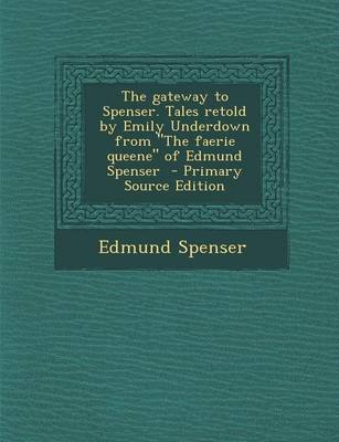 Book cover for The Gateway to Spenser. Tales Retold by Emily Underdown from the Faerie Queene of Edmund Spenser - Primary Source Edition