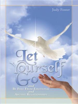 Book cover for Let Yourself Go and Be Free from Emotional and Abusive Relationships