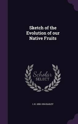 Book cover for Sketch of the Evolution of Our Native Fruits