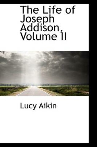 Cover of The Life of Joseph Addison, Volume II
