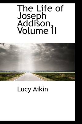 Book cover for The Life of Joseph Addison, Volume II