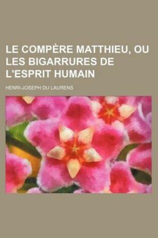 Cover of Le Compere Matthieu, Ou Les Bigarrures de L'Esprit Humain