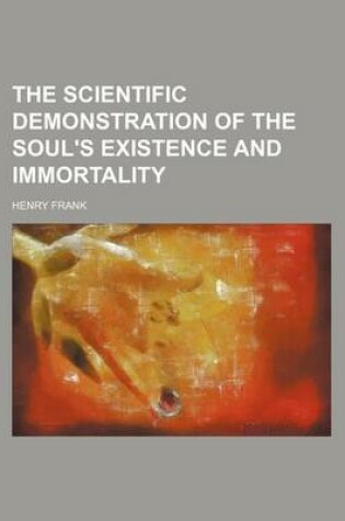 Cover of The Scientific Demonstration of the Soul's Existence and Immortality