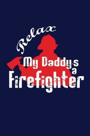 Cover of Relax My Daddy's a Firefighter