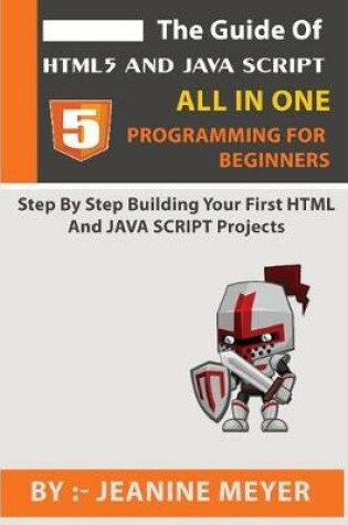 Cover of The Guide Of HTML5 AND JAVA SCRIPT Programming For Beginners