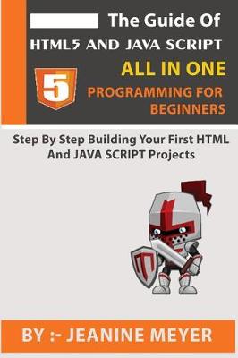 Book cover for The Guide Of HTML5 AND JAVA SCRIPT Programming For Beginners