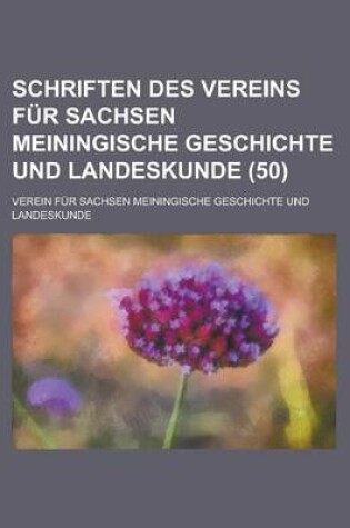 Cover of Schriften Des Vereins Fur Sachsen Meiningische Geschichte Und Landeskunde (50 )
