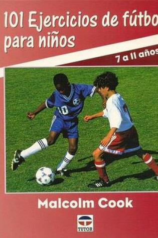 Cover of 101 Ejercicios de Futbol Para Ninos - 7 A 11 Anos