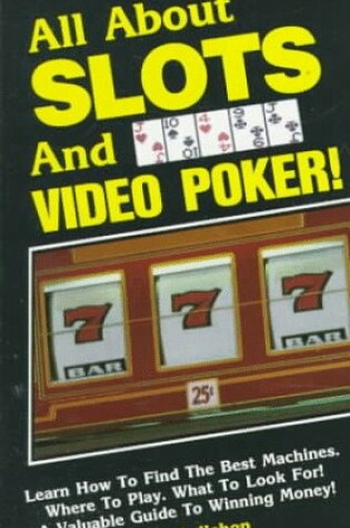 Cover of All About Slots and Video Poker!