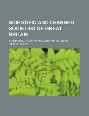 Book cover for Scientific and Learned Societies of Great Britain; A Handbook Compiled from Official Sources