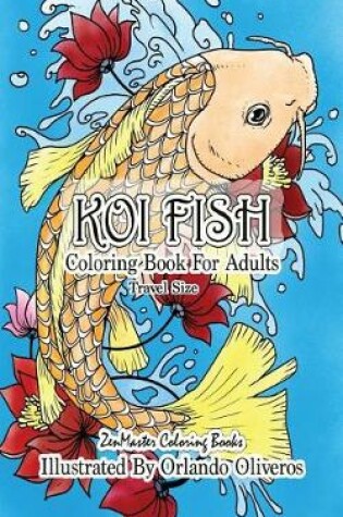 Cover of Koi Fish Coloring Book for Adults Travel Size