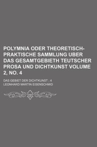 Cover of Polymnia Oder Theoretisch-Praktische Sammlung Uber Das Gesamtgebieth Teutscher Prosa Und Dichtkunst Volume 2, No. 4; Das Gebiet Der Dichtkunst 4