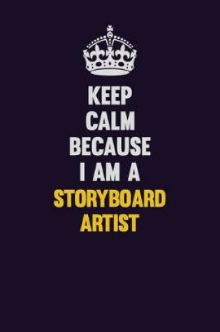 Cover of Keep Calm Because I Am A Storyboard Artist