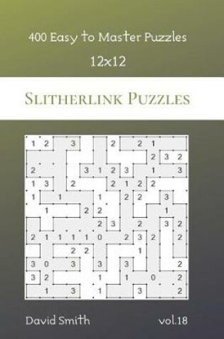 Cover of Slitherlink Puzzles - 400 Easy to Master Puzzles 12x12 vol.18