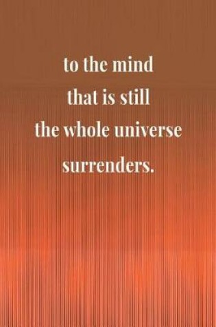 Cover of To The Mind That Is Still The Whole Universe Surrenders