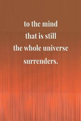 Book cover for To The Mind That Is Still The Whole Universe Surrenders