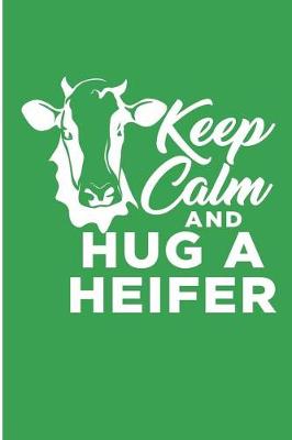 Cover of Keep Calm and Hug A Heifer